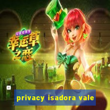 privacy isadora vale